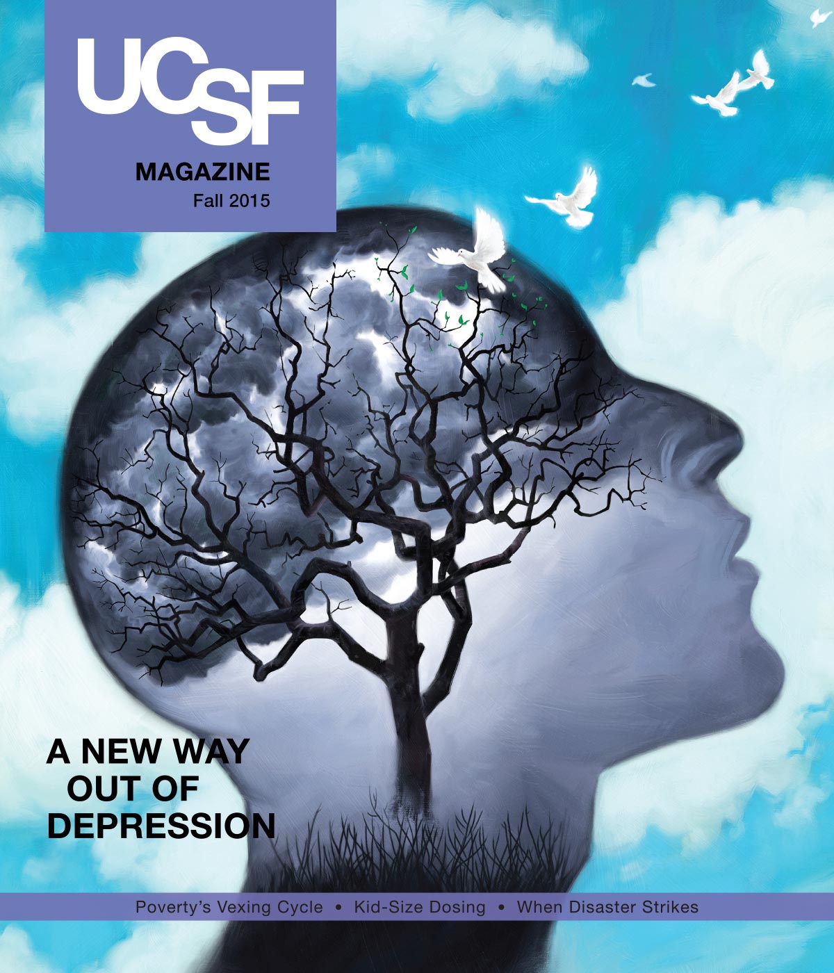 Cover of UCSF Magazine: left corner reads “UCSF Magazine, Fall 2015”. Illustration of the silhouette of a man; behind him is a beautiful blue sky with fluffy clouds; inside his head is a stormy scene where the brain would be with a tree branching out from the brain area; white birds fly in to the storm. Text next to photo reads: “A New Way Out of Depression”. Text below photo reads: “Poverty’s Vexing Cycle; Kid-Size Dosing; When Disaster Strikes”