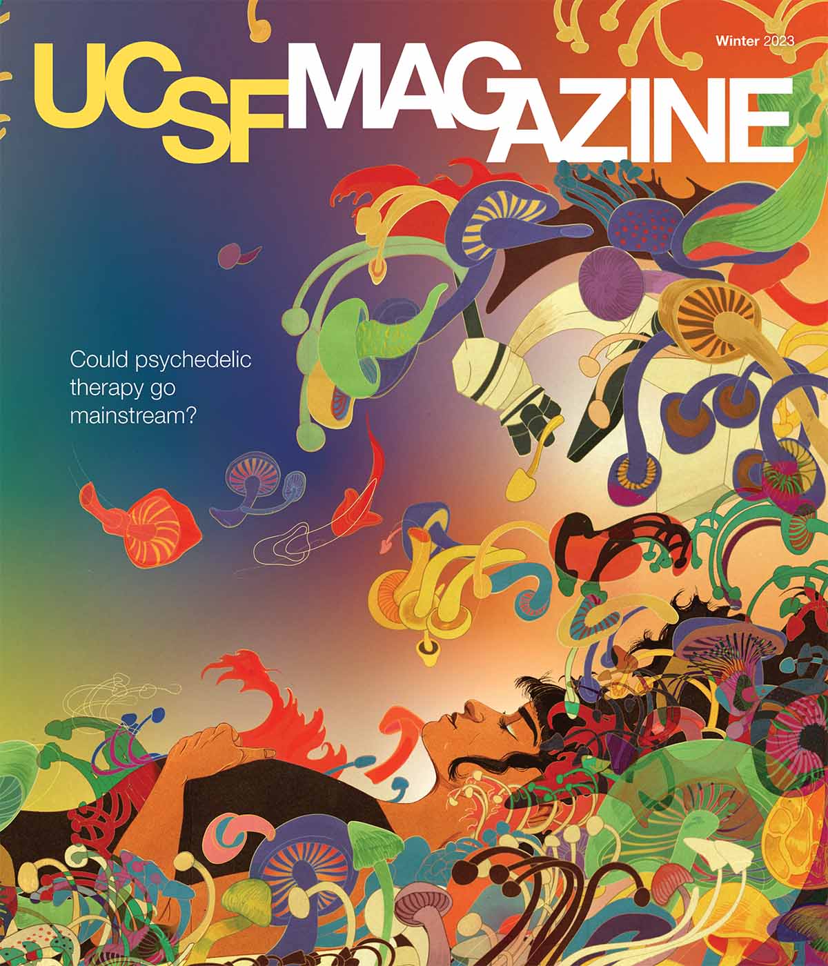 Cover of UCSF Magazine: top reads “UCSF Magazine, Winter 2023”. Text below reads “Could psychedelic therapy go mainstream?”. Illustration of a person laying down with waves of colorful, psychedelic mushrooms flowing around and over them.